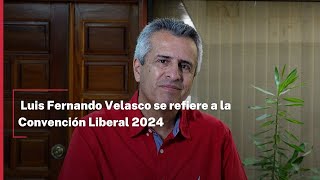 Luis Fernando Velasco se refiere a la Convención Liberal 2024 [upl. by Yot]