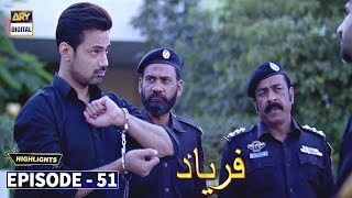 Faryaad Episode 51  Highlights  ARY Digital Drama [upl. by Atalayah]