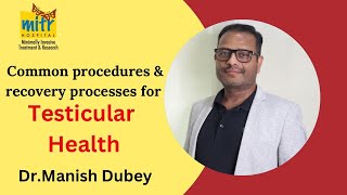 Dr Manish Dubey  What are the common procedures amp recovery processes for testicular health [upl. by Nikolaus]