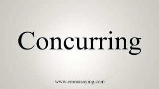 How To Say Concurring [upl. by Joaquin]