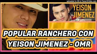 MUSICA POPULAR RANCHERA 2023 CON YEISON JIMENEZ EN PARRANDA Y MAS OMR [upl. by Calvert454]