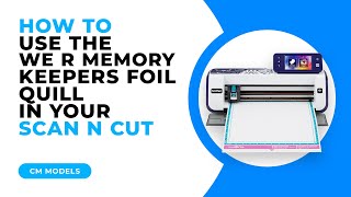 HOW TO USE THE WE R MEMORY KEEPERS FOIL QUILL WITH YOUR SCAN N CUT  CM MODELS [upl. by Tray]