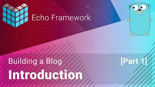 Building a Blog with Echo Framework  Intro [upl. by Marleen]