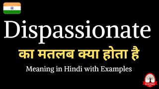 Dispassionate meaning in Hindi  Dispassionate ka kya matlab hota hai  Word meaning in Hindi [upl. by Edobalo]