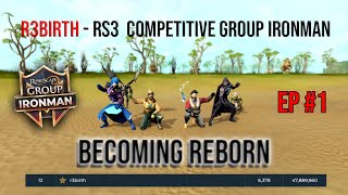 Becoming Reborn  EP 1 │ R3birth  RS3 Competitive Group Ironman [upl. by Halla412]