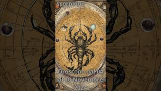 Scorpione Oroscopo dal 04 al 10 Novembre 2024 [upl. by Aratnahs500]