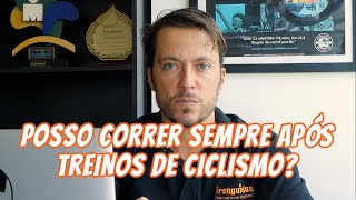 POSSO CORRER SEMPRE APÓS TREINOS DE CICLISMO PERGUNTE AO COACH [upl. by Recneps98]