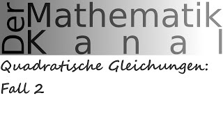 Quadratische Gleichungen Fall 2  DerMathematikKanal [upl. by Nylireg]