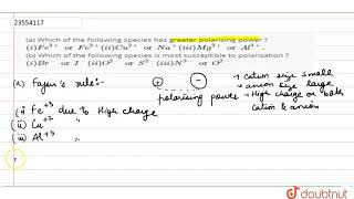 a Which of the following species has greater polarising power  i Fe3or Fe2 [upl. by Maxama]