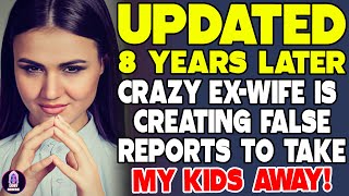 Crazy Ex Wife Is Creating False Reports To Take My Kids Away [upl. by Niamor]