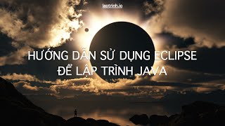 LapTrinhIO Hướng dẫn sử dụng Eclipse để lập trình Java [upl. by Enihpled]