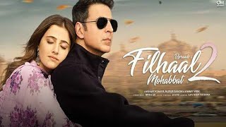 Filhaal 2  Full Song  2021  Akshay Kumar  Nupur Sanon  B paraak [upl. by Enigroeg]