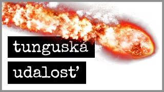 TUNGUSKÁ UDALOSŤ [upl. by Ebert487]