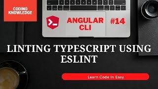 Linting TypeScript Using ESLint  TSLint Vs ESLint  Angular Complete Tutorial  Coding Knowledge [upl. by Viviane]