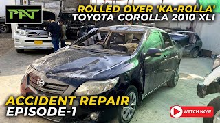 Rolled over Karolla Toyota Corolla 2010 XLI  Accident Repair  Episode 1  PAT [upl. by Azarria]