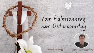 Von Palmsonntag zum Ostersonntag  von P Michael Kreuzer SVD [upl. by Ethelstan]