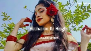 Besharmi Ki Height SlowedReverb lofi song  Benny Dayal  Songs Addicted [upl. by Ylloj]