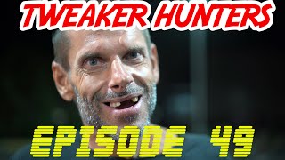 Tweaker Hunters  Episode 49 [upl. by Ash438]