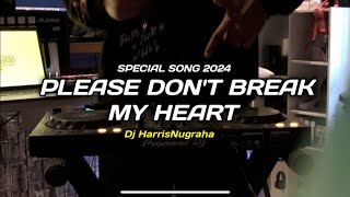 DJ PLEASE DON’T BREAK MY HEART   Dj HarrisNugraha  New Remix 2024 [upl. by Hairahcaz]