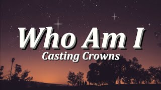 Who Am I  By Casting Crowns Lyrics Video [upl. by Sioux]