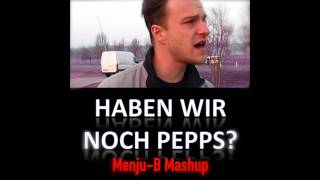 Haben Wir Noch Pepps MenjuB MashupBootlegsRemix [upl. by Naamana]