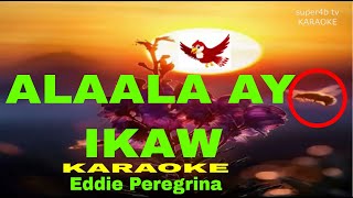 ALAALA AY IKAW By Eddie Peregrina KARAOKE Version 5D Surround Sounds [upl. by Bouldon]