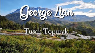 George Lian Tusak topurak Lirik [upl. by Nirhtak339]