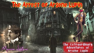 The Arrest of Arsene Lupin by Maurice Leblanc  Audiobook Detective Story [upl. by Seravaj]