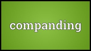 Companding Meaning [upl. by Hutner462]