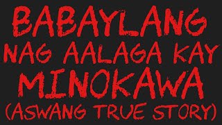 BABAYLANG NAG AALAGA KAY MINOKAWA Aswang True Story [upl. by Freemon159]