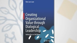 Creating Organizational Value through Dialogical Leadership by Rens van Loon Tilburg University [upl. by Auqenat]