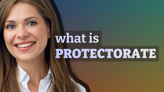 Protectorate  meaning of Protectorate [upl. by Shelli]