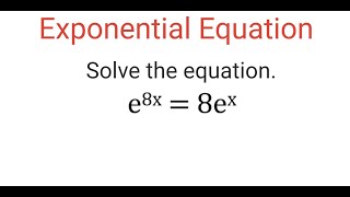 Solve EXPONENTIAL Equation e8x  8ex [upl. by Elsworth913]