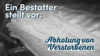 Abholung von Verstorbenen  Ein Bestatter stellt vor [upl. by Okime174]