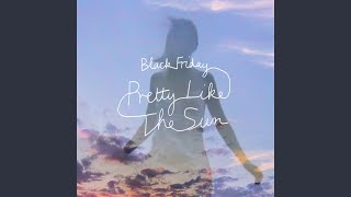 Black Friday pretty like the sun [upl. by Anaitsirc]