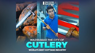 Wazirabad The City of Cutlery  Worlds Best Cottage Industry  Made in Pakistan [upl. by Hoffarth217]