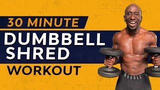 30 Minute Total Body Dumbbell Shred Workout [upl. by Voccola]