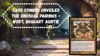 Magic the Gathering  Card Combos Unveiled The Unusual Pairings  Wort Boggart Auntie mtg [upl. by Agrippina]