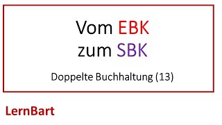 Vom Eröffnungsbilanzkonto EBK zu GampVKonto u Schlussbilanzkonto SBK  Doppelte Buchhaltung 13 [upl. by Hacker]