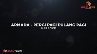 Armada  Pergi Pagi Pulang Pagi Karaoke Version [upl. by Sackville461]