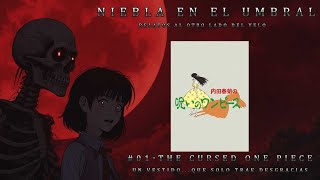 Niebla En El Umbral 01The Cursed One Piece [upl. by Feldman866]