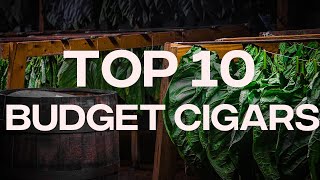 Top 10 Budget Cigars [upl. by Volny]