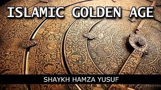 Islamic Golden Age  Shaykh Hamza Yusuf  FULL LECTURE [upl. by Qahsi764]