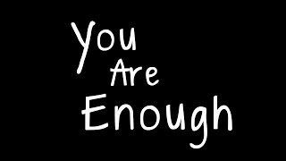 quotYou Are Enoughquot [upl. by Sousa]