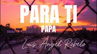 Para ti papá  Luis Ángel Robelo COVER LetraLyrics [upl. by Hulbert201]