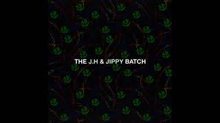 JH amp JIPPY  THE J H amp JIPPY BATCH [upl. by Tirreg]