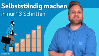 Selbstständig machen in 13 Schritten  Selbstständigkeit Grundlagen ganz einfach [upl. by Bilac887]