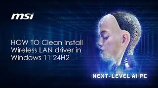 MSI® HOW TO Clean Install Wireless LAN Driver in Windows 11 24H2 on MSI laptop [upl. by Taka]