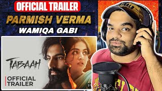 Tabaah Official Trailer  REACTION Parmish Verma  Wamiqa Gabi  Dheeraj Sharma [upl. by Zirtaeb]