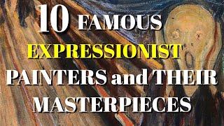 TOP 10 FAMOUS EXPRESSIONIST PAINTERS AND THEIR MASTERPIECES [upl. by Walli]